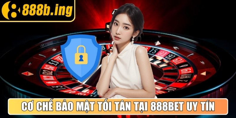 Cơ chế bảo mật tối tân tại 888Bet uy tín