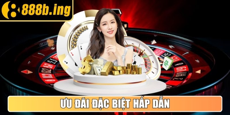 Ưu đãi đặc biệt hấp dẫn