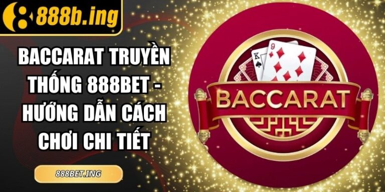 Baccarat Truyền Thống 888Bet - Hướng Dẫn Cách Chơi Chi Tiết 5 Baccarat Truyền Thống 888Bet - Hướng Dẫn Cách Chơi Chi Tiết