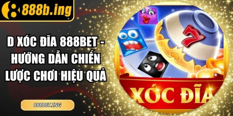 D Xóc Đĩa 888Bet - Hướng Dẫn Chiến Lược Chơi Hiệu Quả 1 D Xóc Đĩa 888Bet - Hướng Dẫn Chiến Lược Chơi Hiệu Quả
