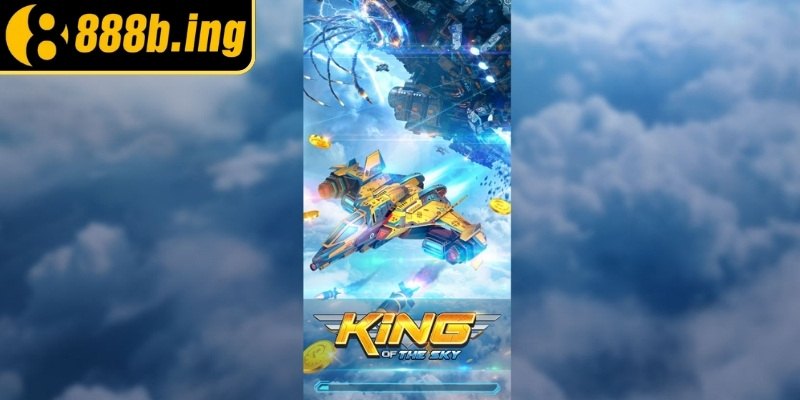 Giới thiệu tổng quan về King of the Sky 888Bet