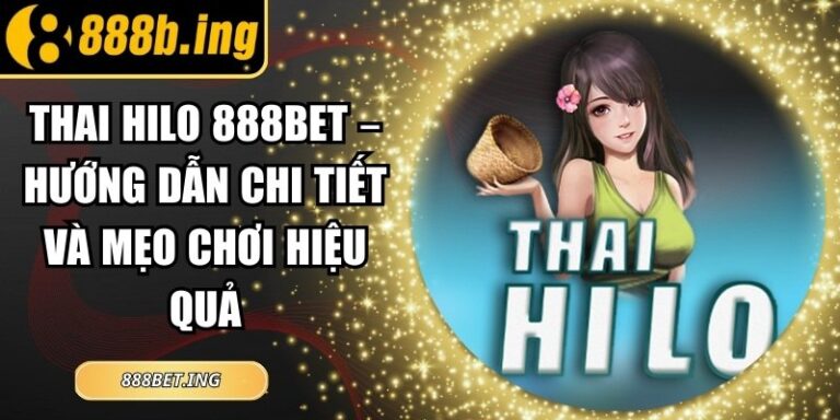 Thai Hilo 888Bet – Hướng Dẫn Chi Tiết Và Mẹo Chơi Hiệu Quả 3 Thai Hilo 888Bet – Hướng Dẫn Chi Tiết Và Mẹo Chơi Hiệu Quả